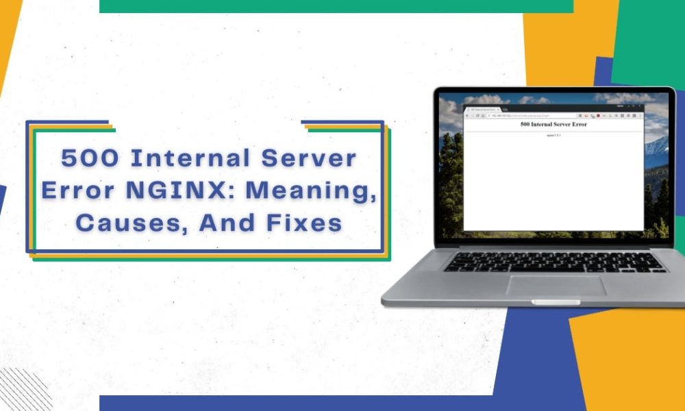 The 500 Internal Server Error in Nginx Causes and Solutions