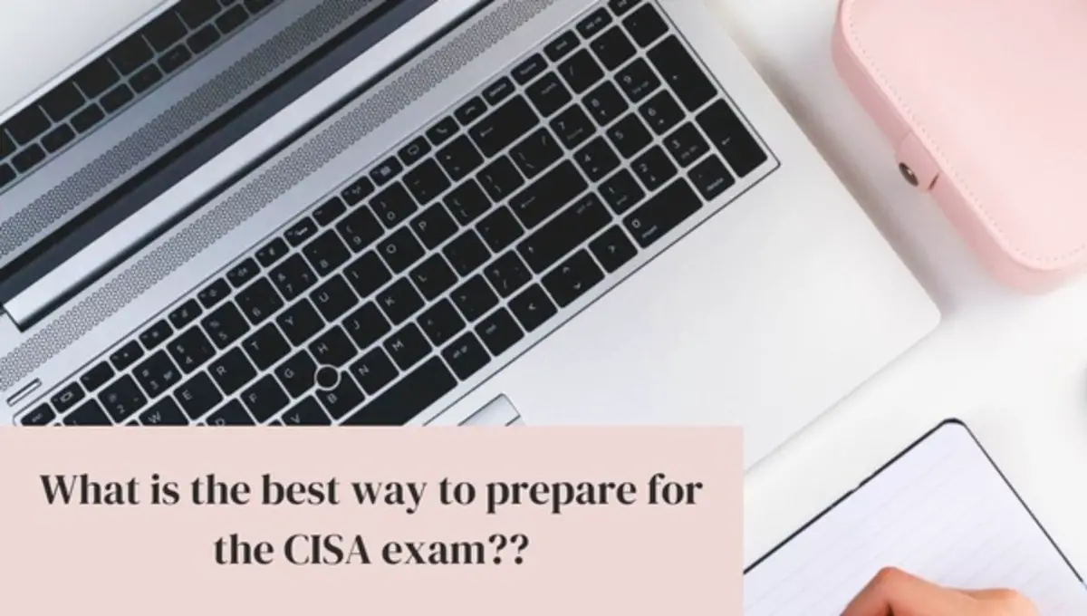 What is the best way to prepare for the CISA exam?