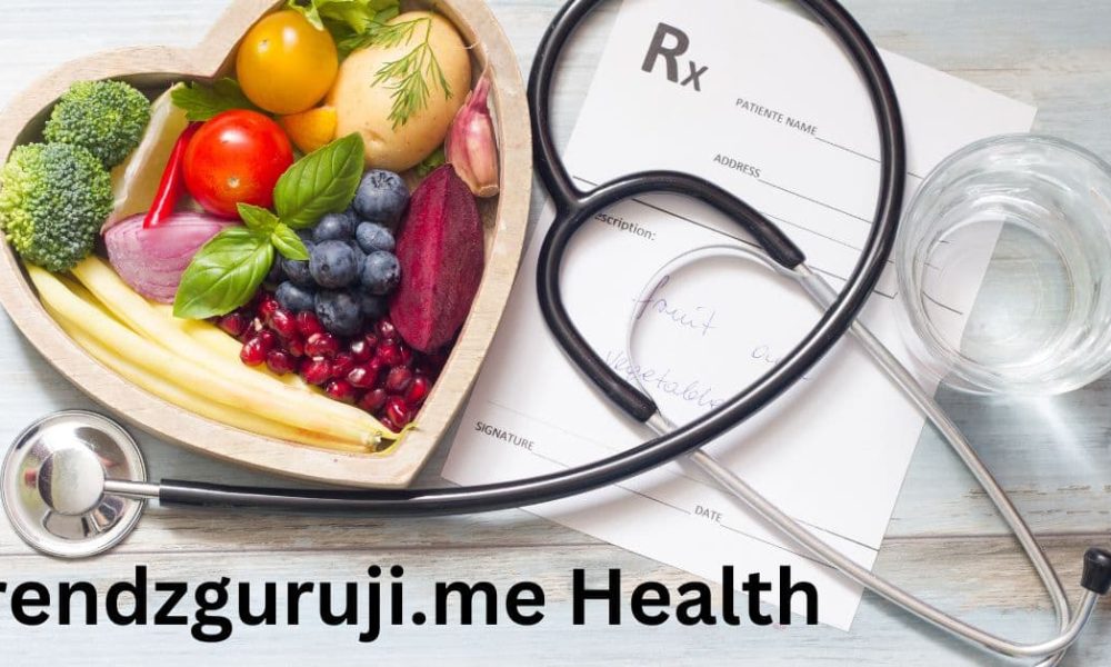 Exploring the World of Trendzguruji.me Health Your Comprehensive Guide to Wellness