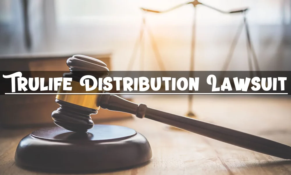 What Is the Trulife Distribution Lawsuit About? Details Here