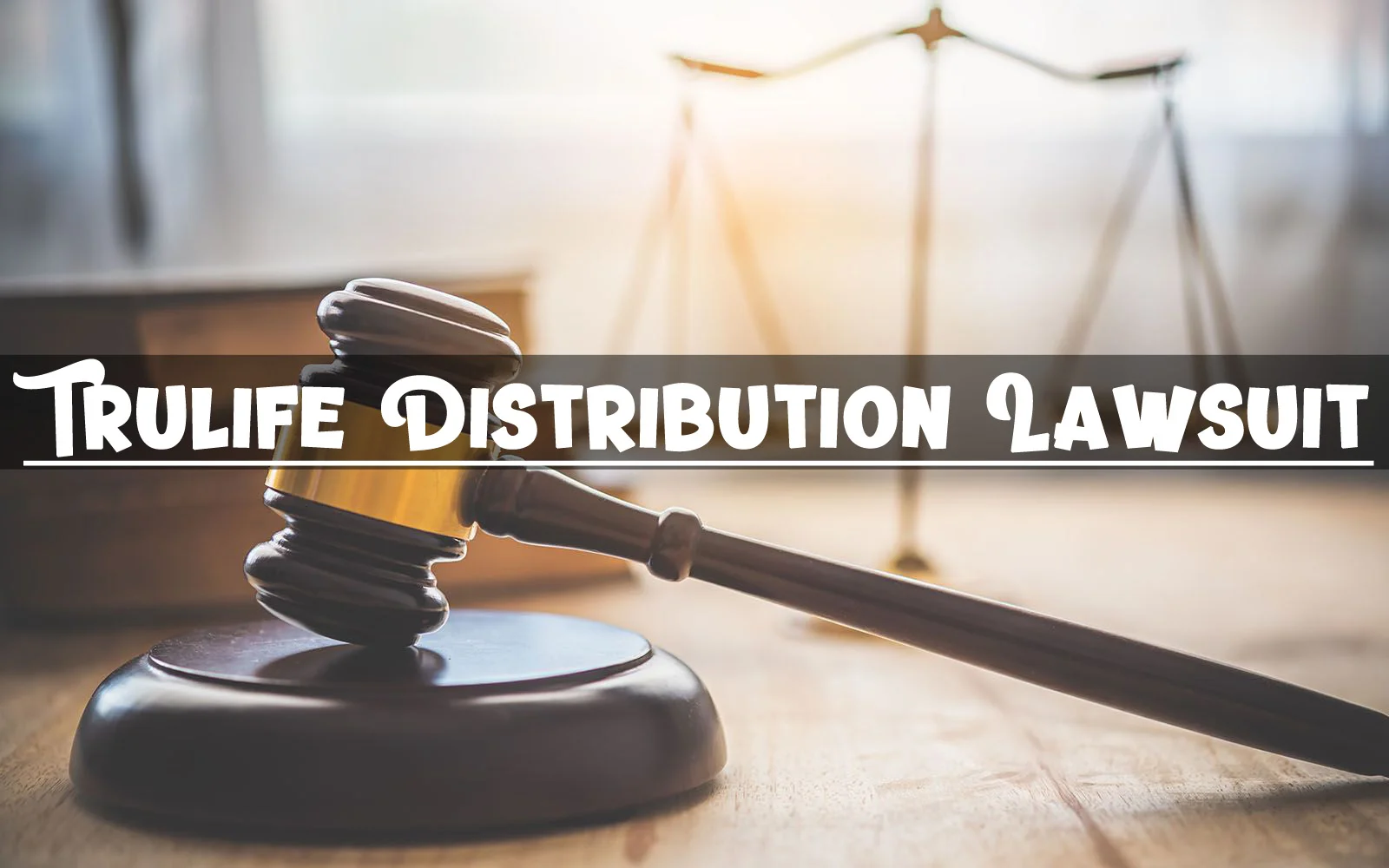 What Is the Trulife Distribution Lawsuit About? Details Here