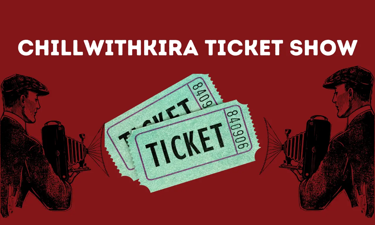 Chillwithkira Ticket Show: Your Ultimate Experience in Entertainment