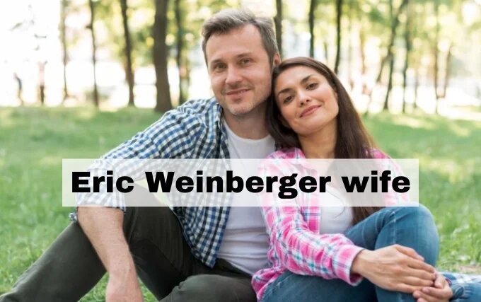 Eric Weinberger Wife: A Life of Partnership