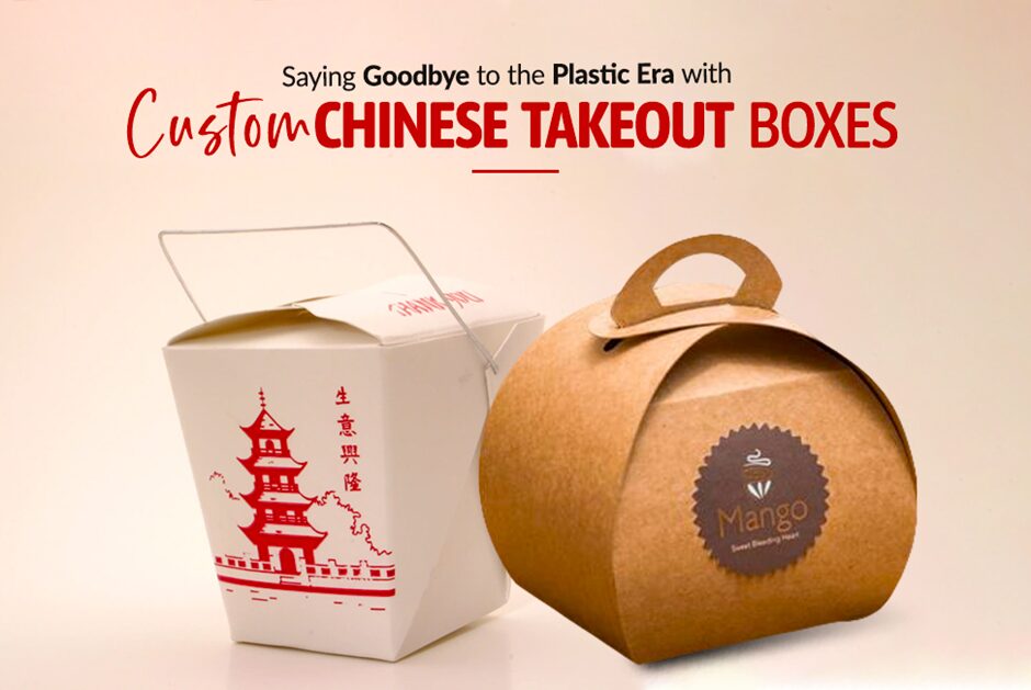 Saying Goodbye to the Plastic Era with Custom Chinese Takeout Boxes