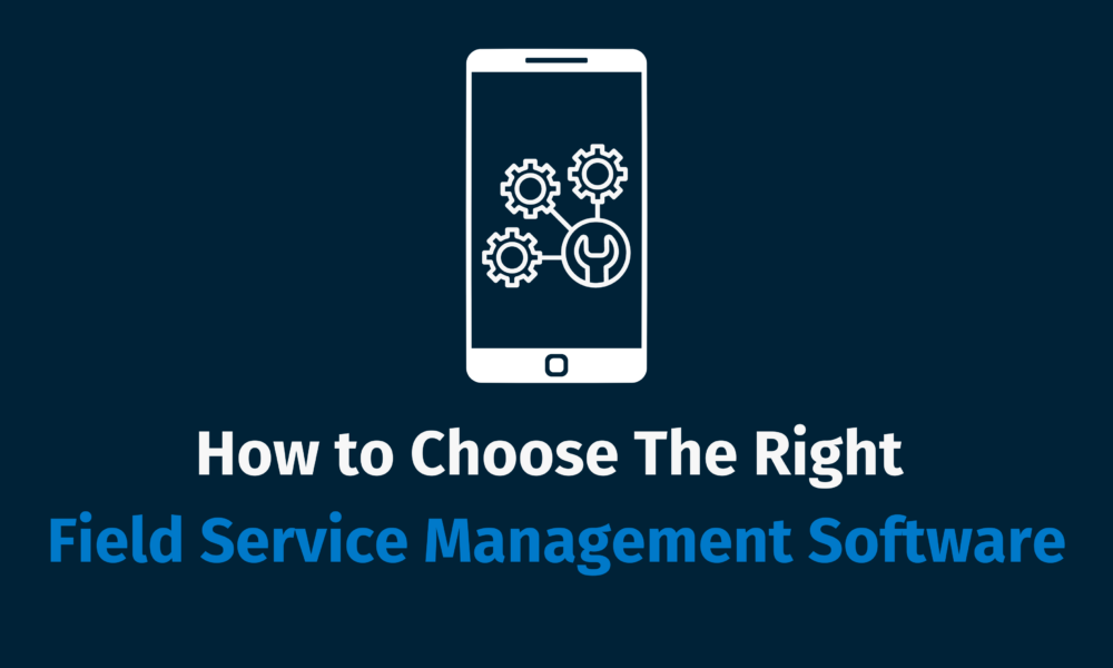 How to Choose the Right Field Service Management Software for Your Industry?