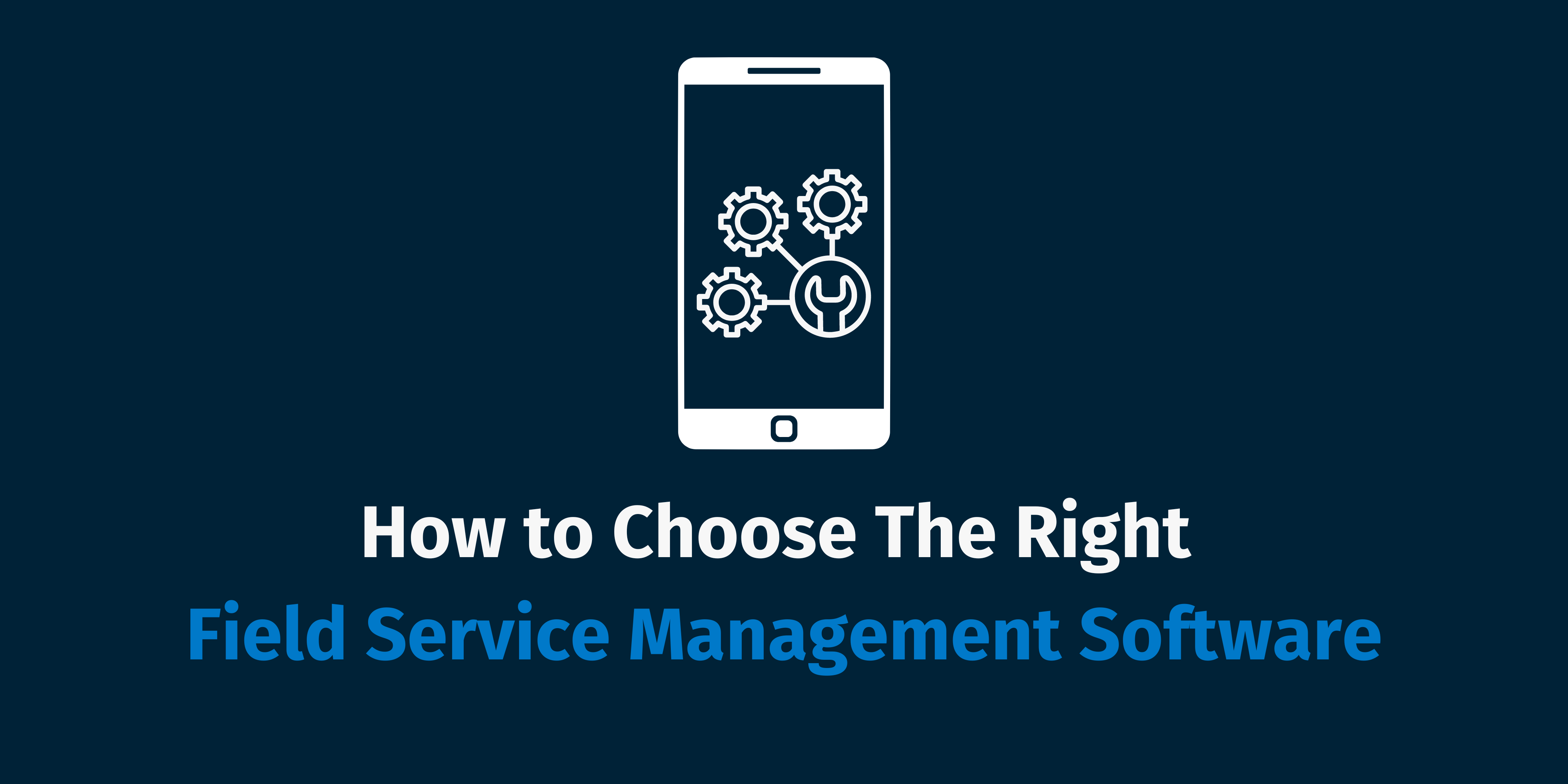 How to Choose the Right Field Service Management Software for Your Industry?