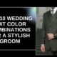 Top 10 Wedding Suit Color Combinations for a Stylish Groom