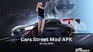 Exploring CarX Street Mod APK: Unleashing the Full Potential of Street Racing