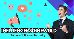 Understanding Influencersginewuld: The New Wave of Digital Marketing